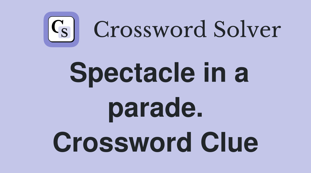 Spectacle in a parade. Crossword Clue