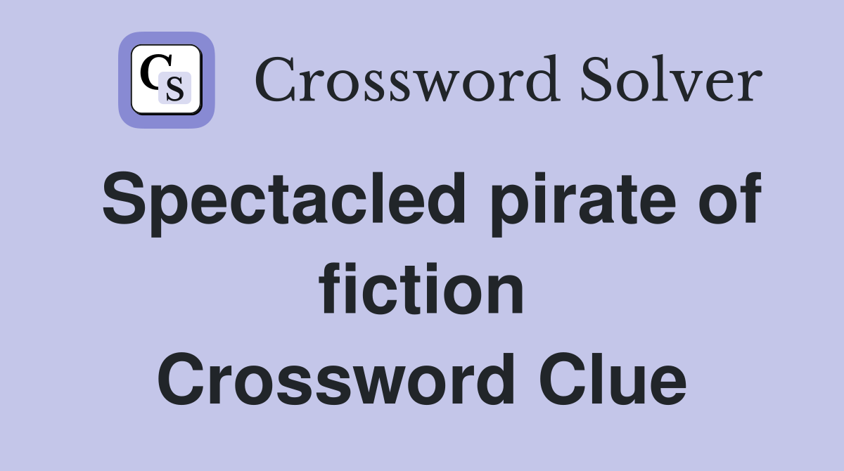 Spectacled pirate of fiction Crossword Clue
