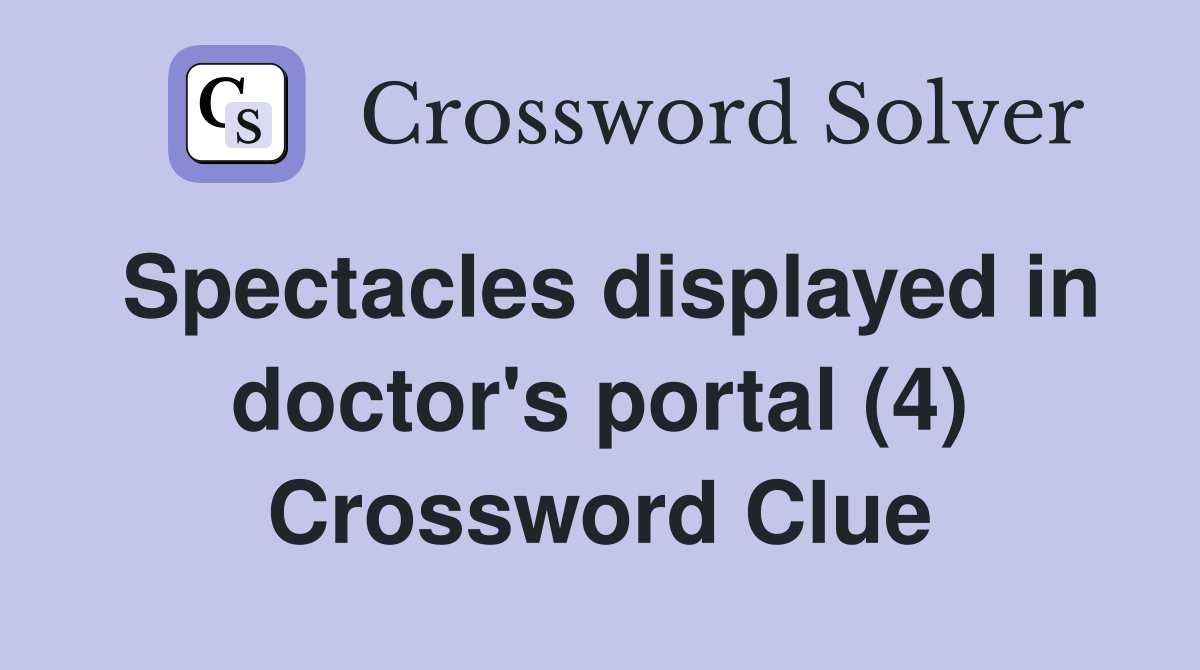 Spectacles displayed in doctor's portal (4) Crossword Clue