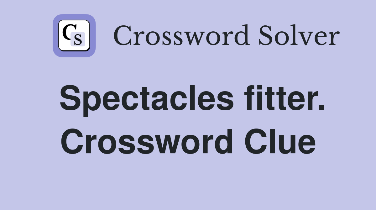 Spectacles fitter. Crossword Clue