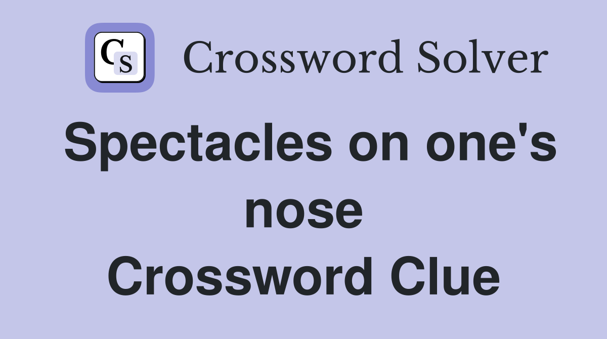 Spectacles on one's nose Crossword Clue