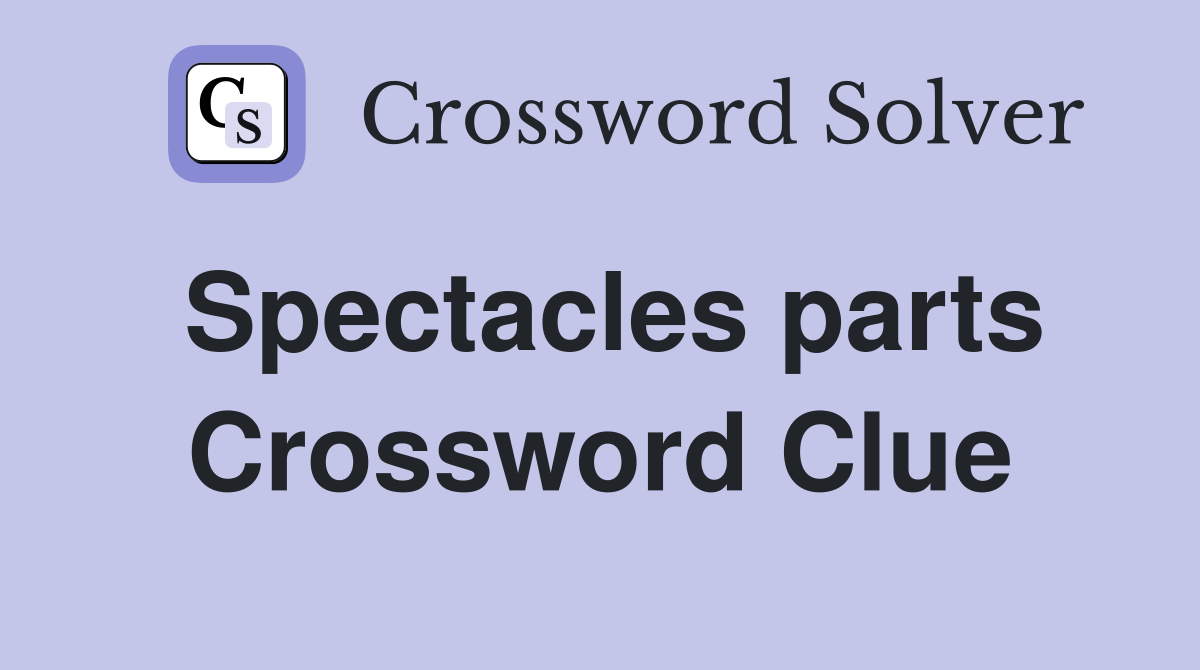 Spectacles parts Crossword Clue