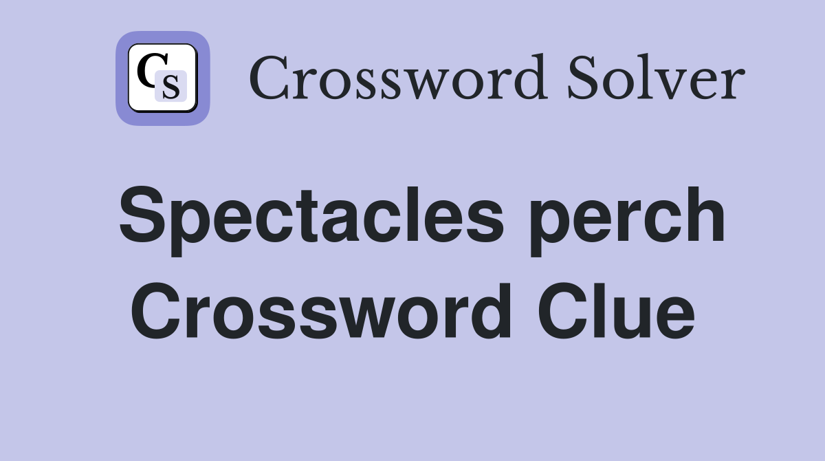 Spectacles perch Crossword Clue