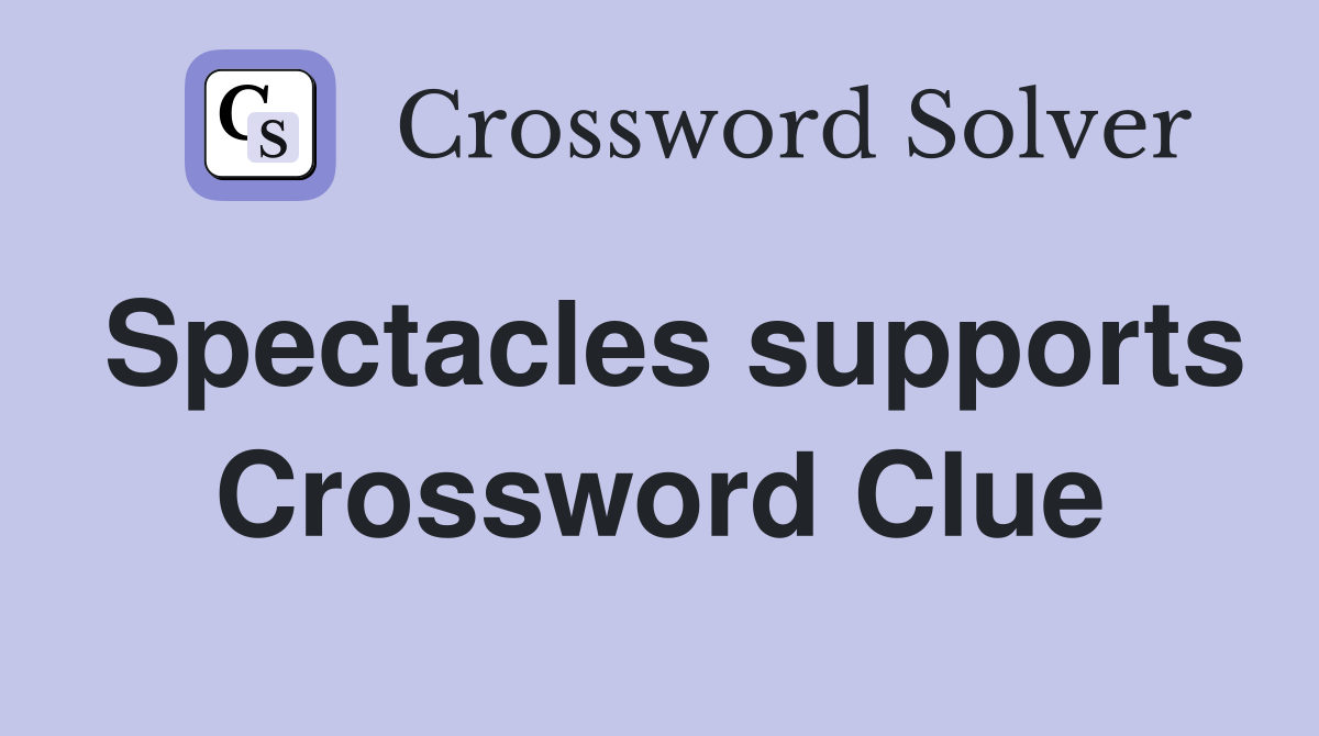 Spectacles supports Crossword Clue