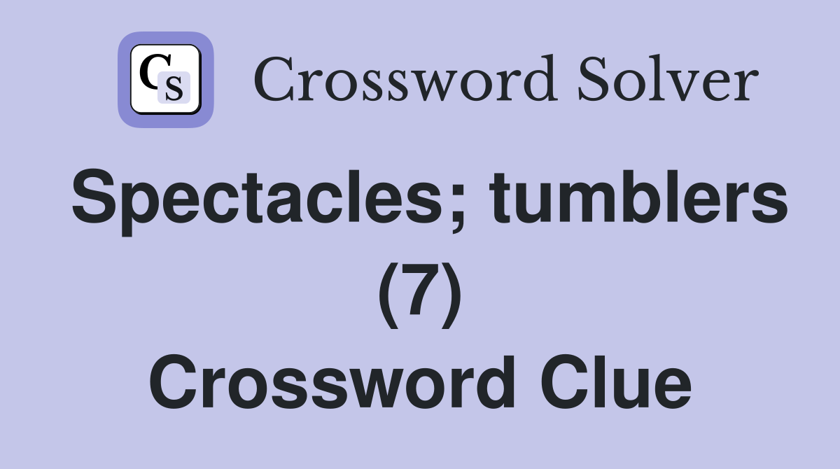 Spectacles; tumblers (7) Crossword Clue