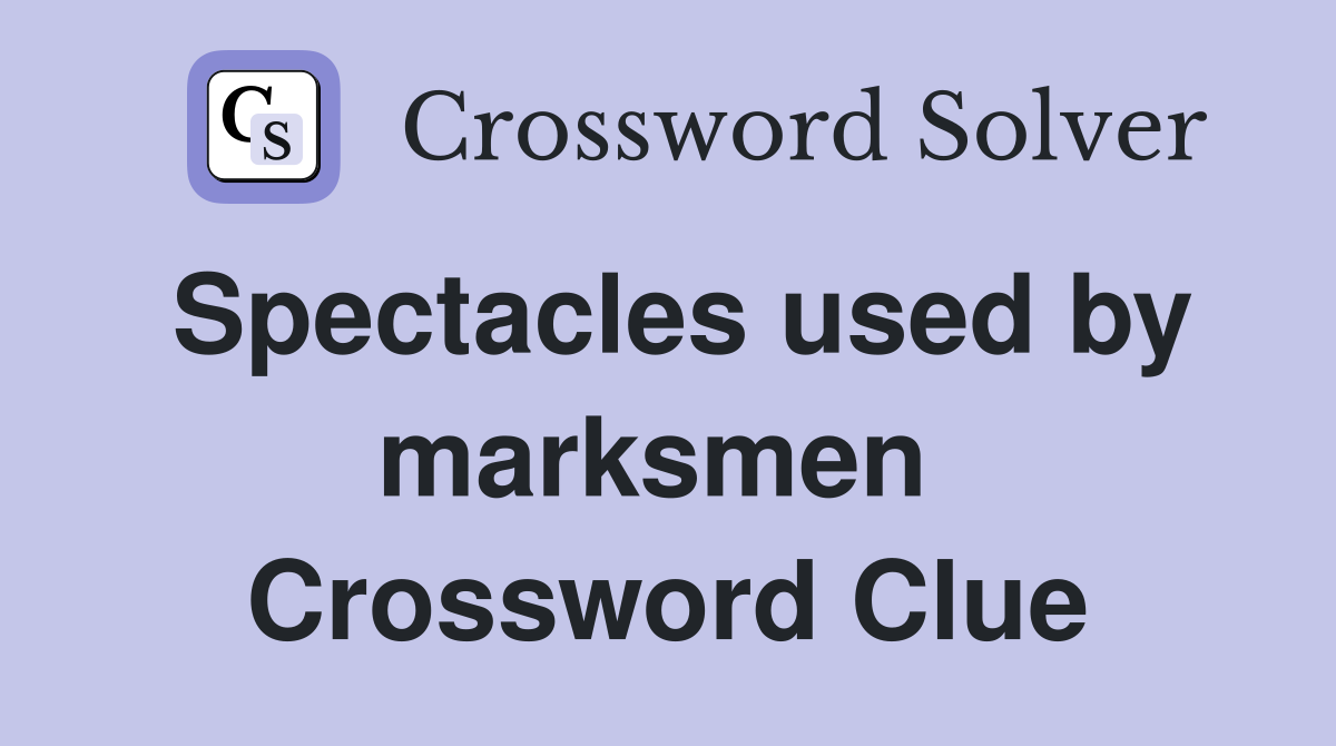 Spectacles used by marksmen  Crossword Clue