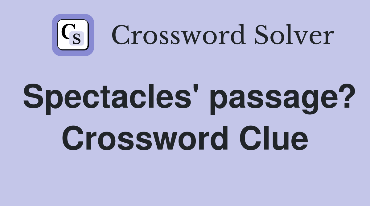 Spectacles' passage? Crossword Clue