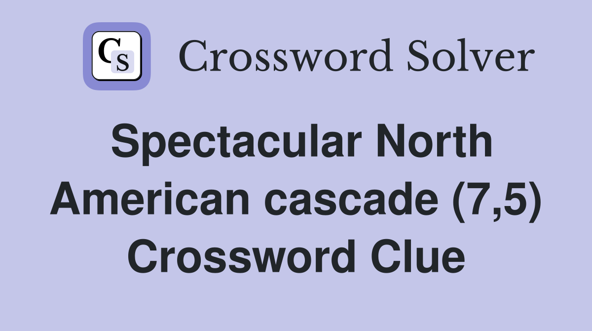 Spectacular North American cascade (7 5) Crossword Clue Answers