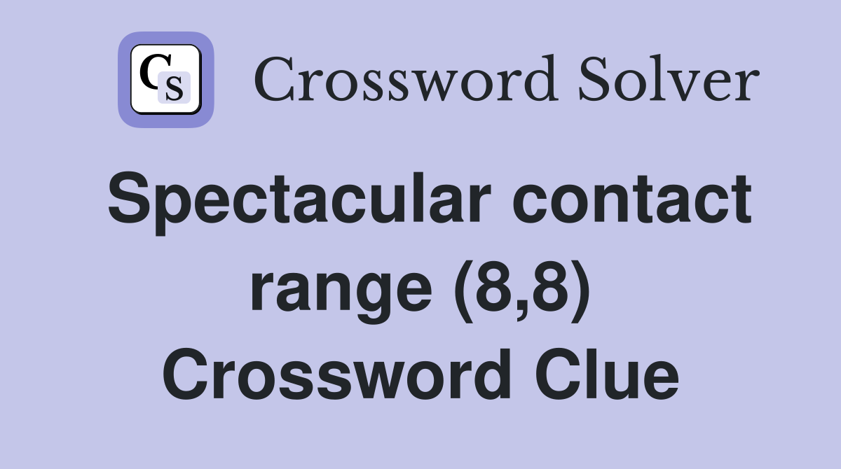 Spectacular contact range (8,8) Crossword Clue