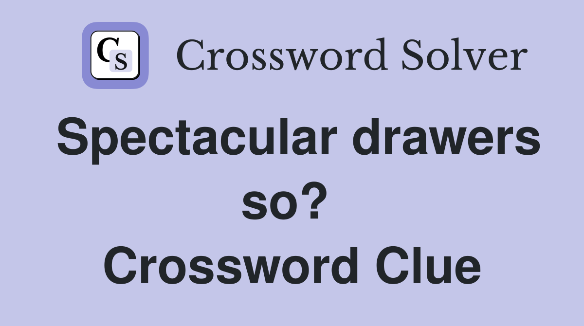 Spectacular drawers so?  Crossword Clue