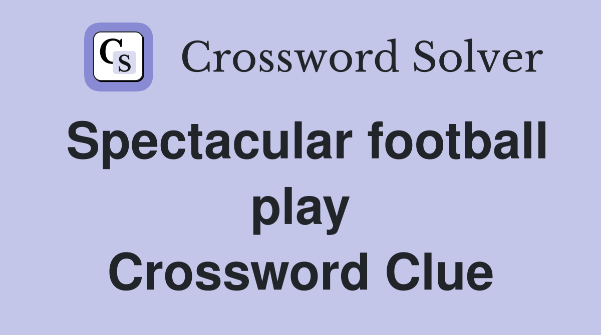 Spectacular football play Crossword Clue