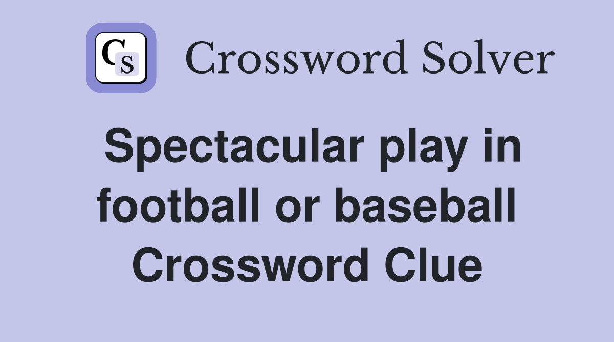 Spectacular play in football or baseball Crossword Clue