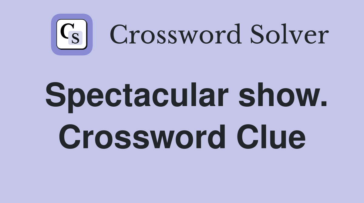 Spectacular show. Crossword Clue