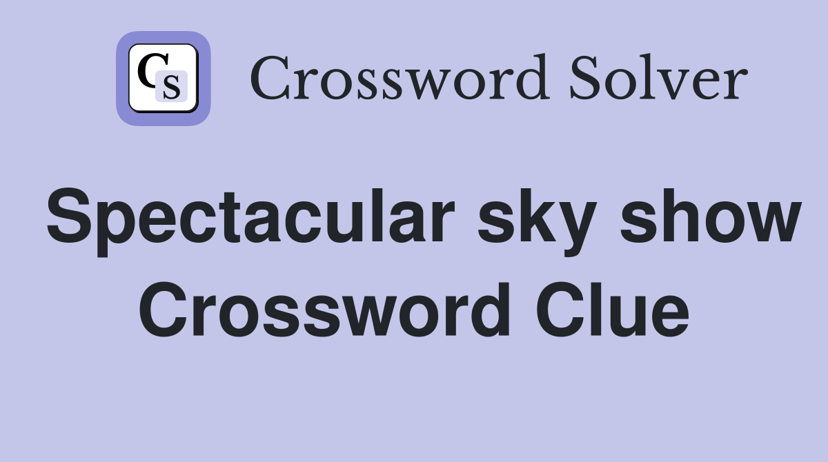 Spectacular sky show Crossword Clue