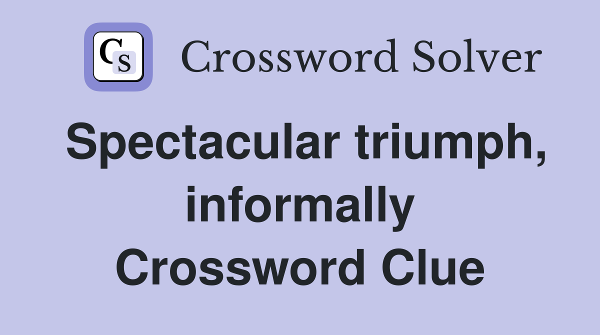 Spectacular triumph, informally Crossword Clue