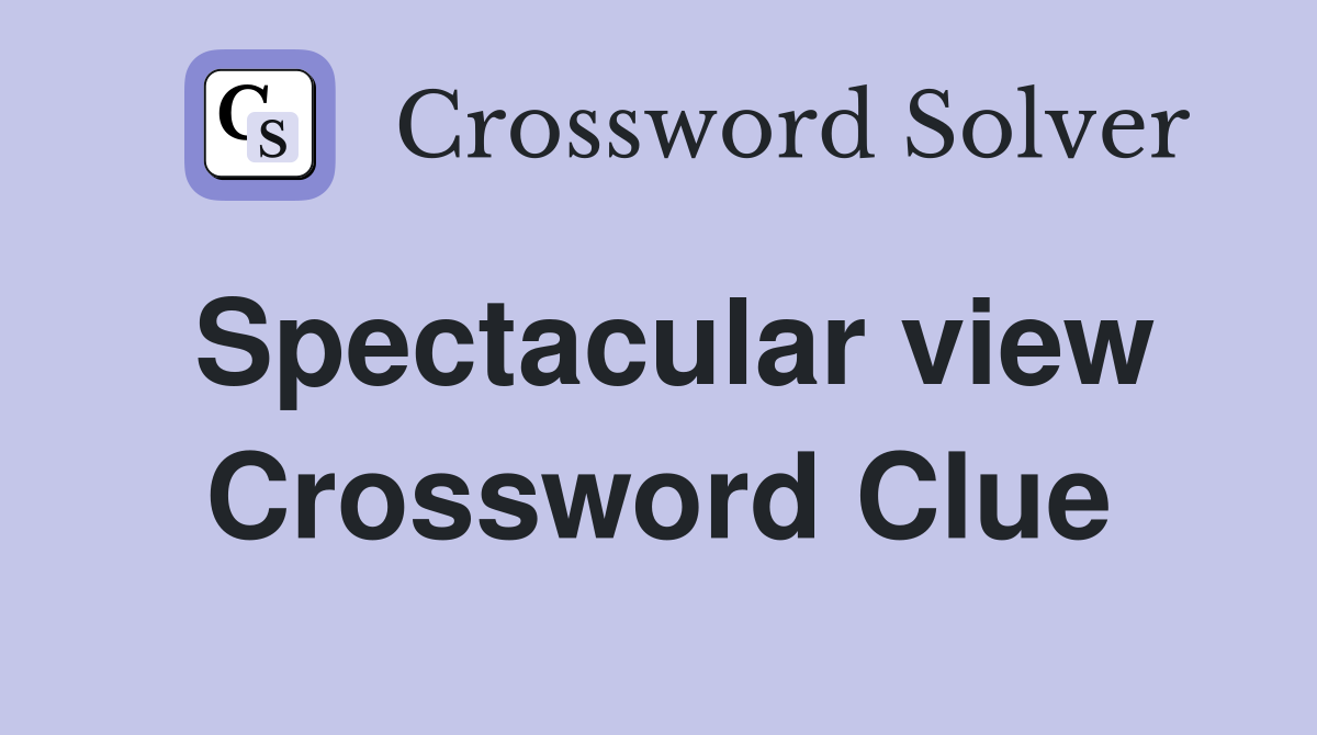 Spectacular view Crossword Clue
