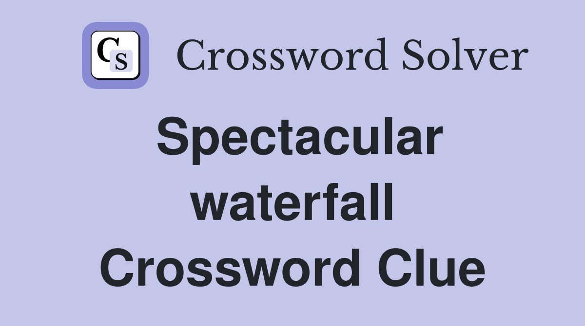 Spectacular waterfall Crossword Clue