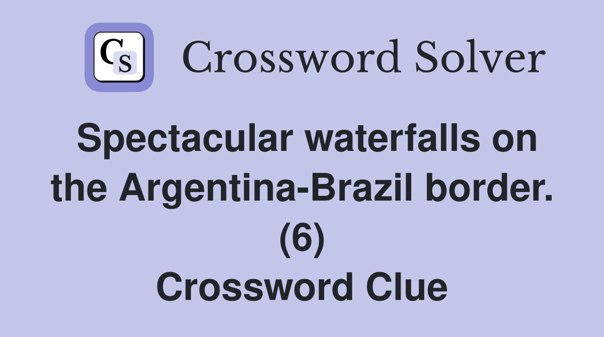 Spectacular waterfalls on the Argentina-Brazil border. (6) Crossword Clue