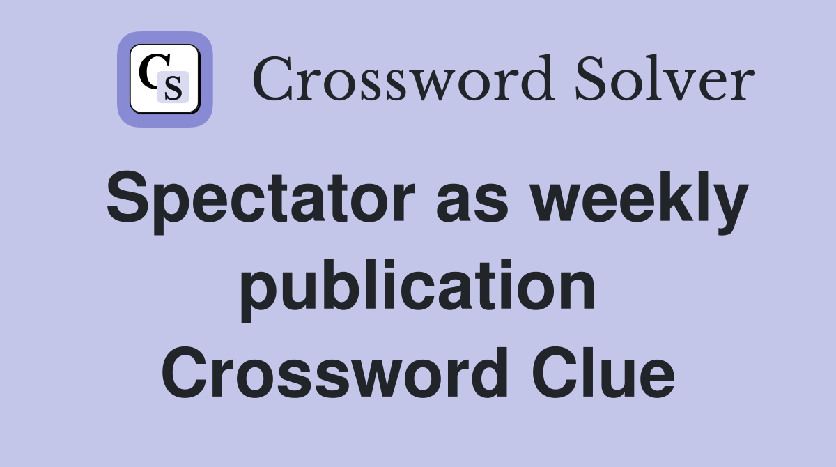 Spectator as weekly publication Crossword Clue