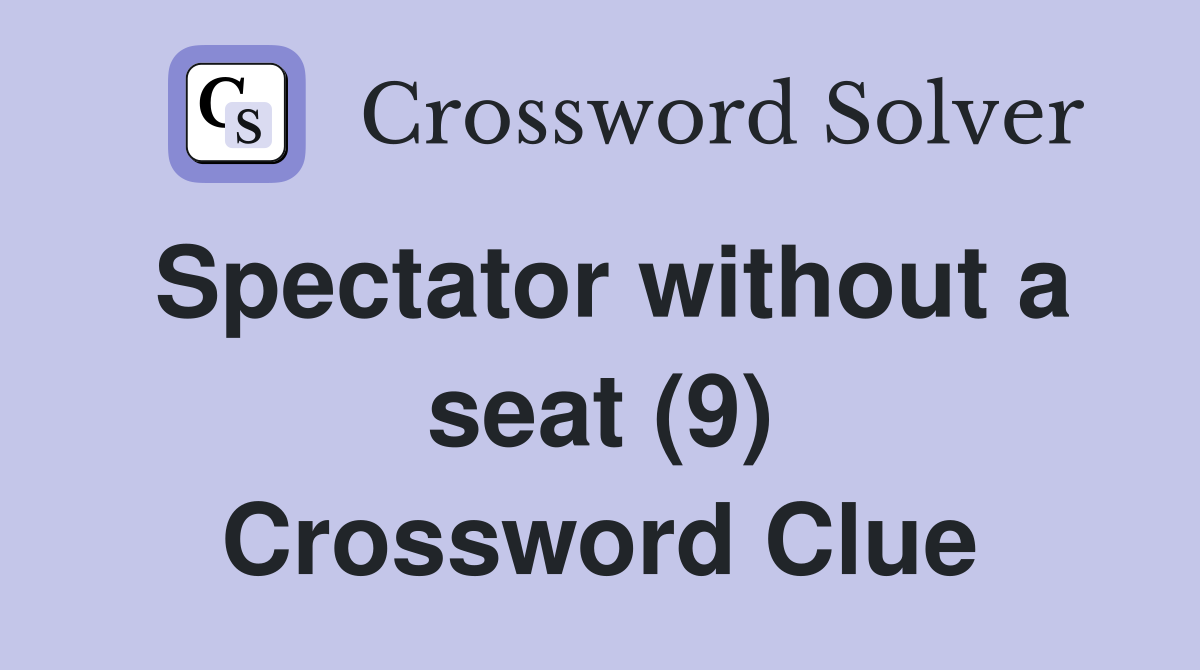 Spectator without a seat (9) Crossword Clue