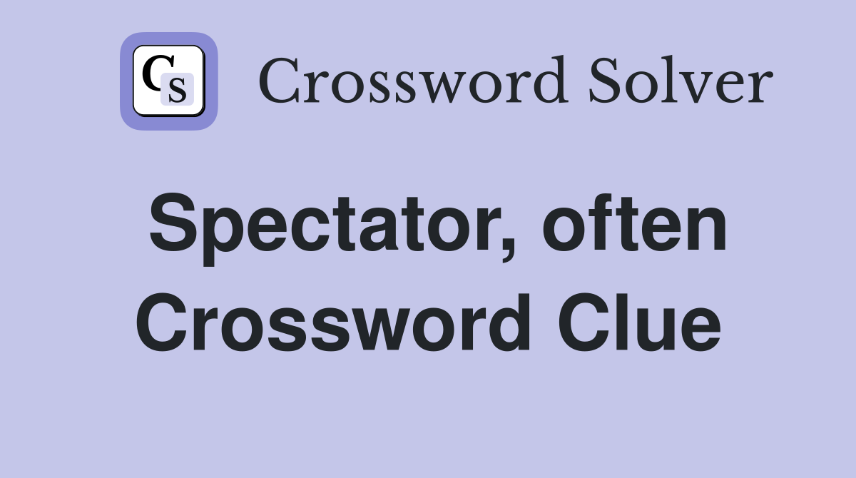 Spectator, often Crossword Clue