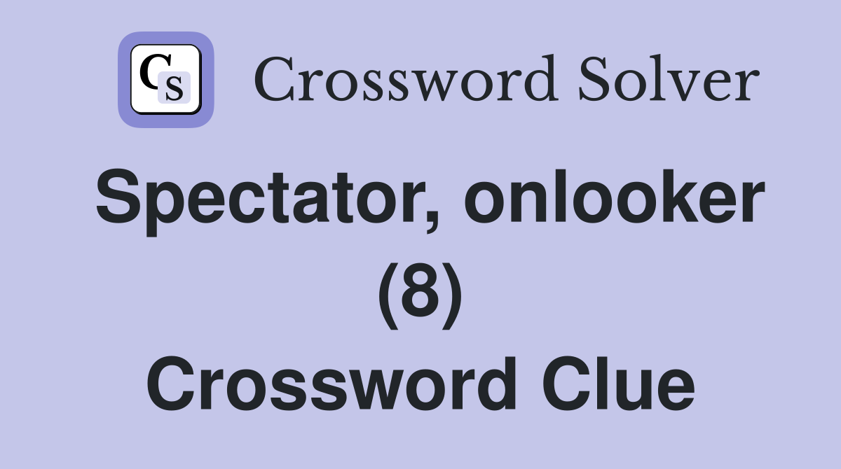 Spectator, onlooker (8) Crossword Clue