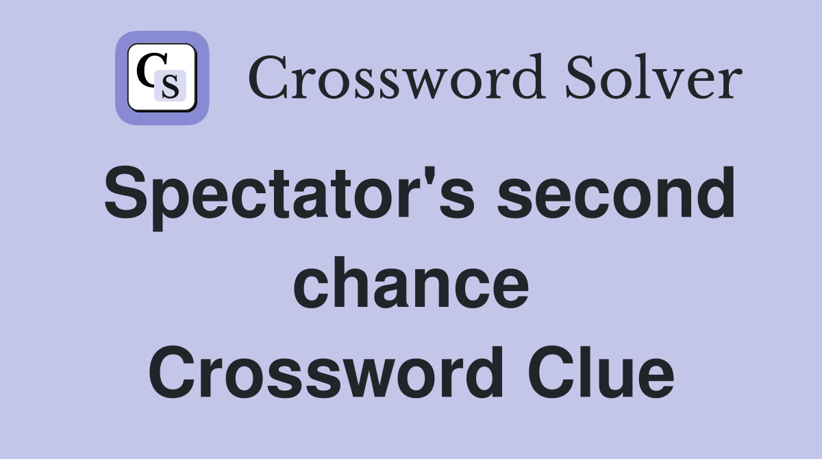 Spectator's second chance Crossword Clue