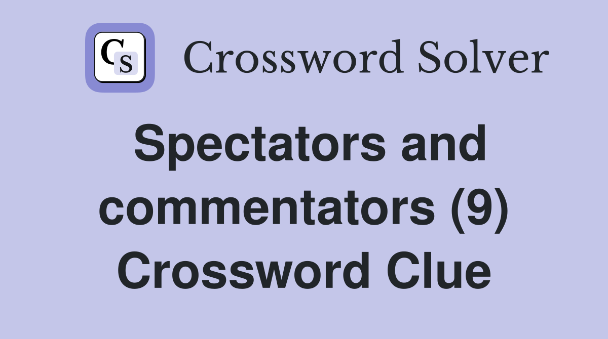Spectators and commentators (9) Crossword Clue