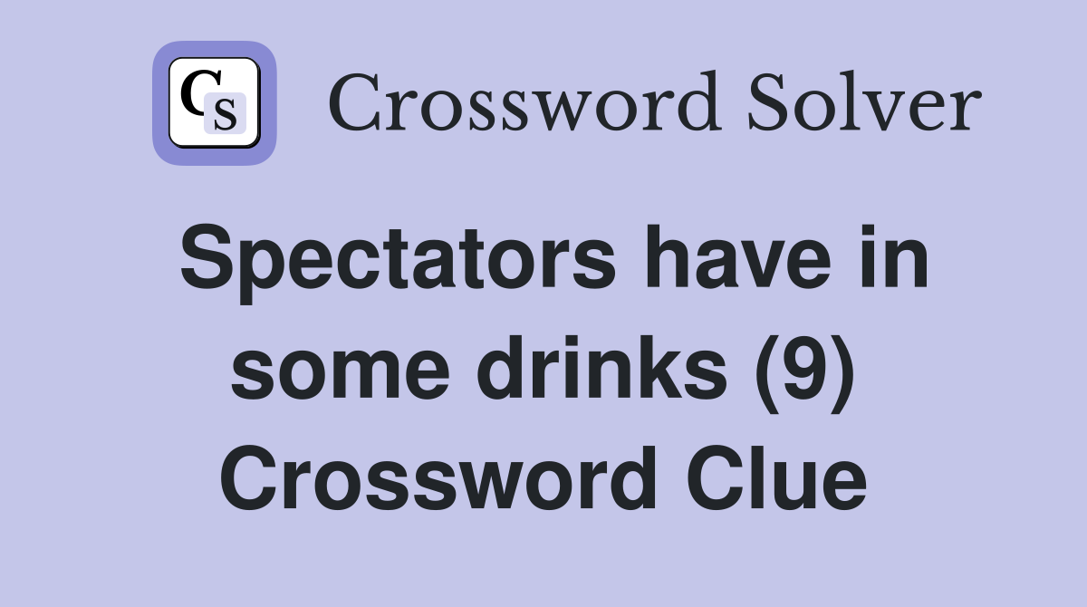 Spectators have in some drinks (9) Crossword Clue