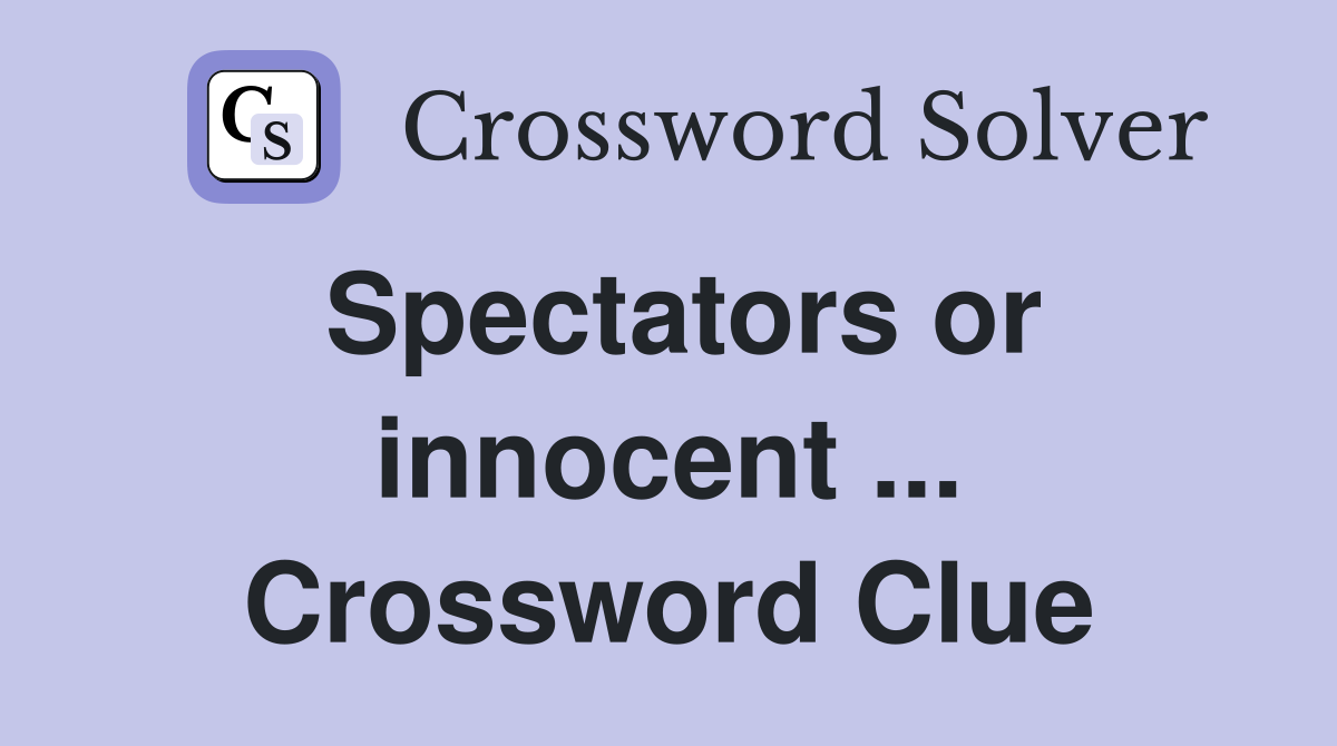 Spectators or innocent ... Crossword Clue