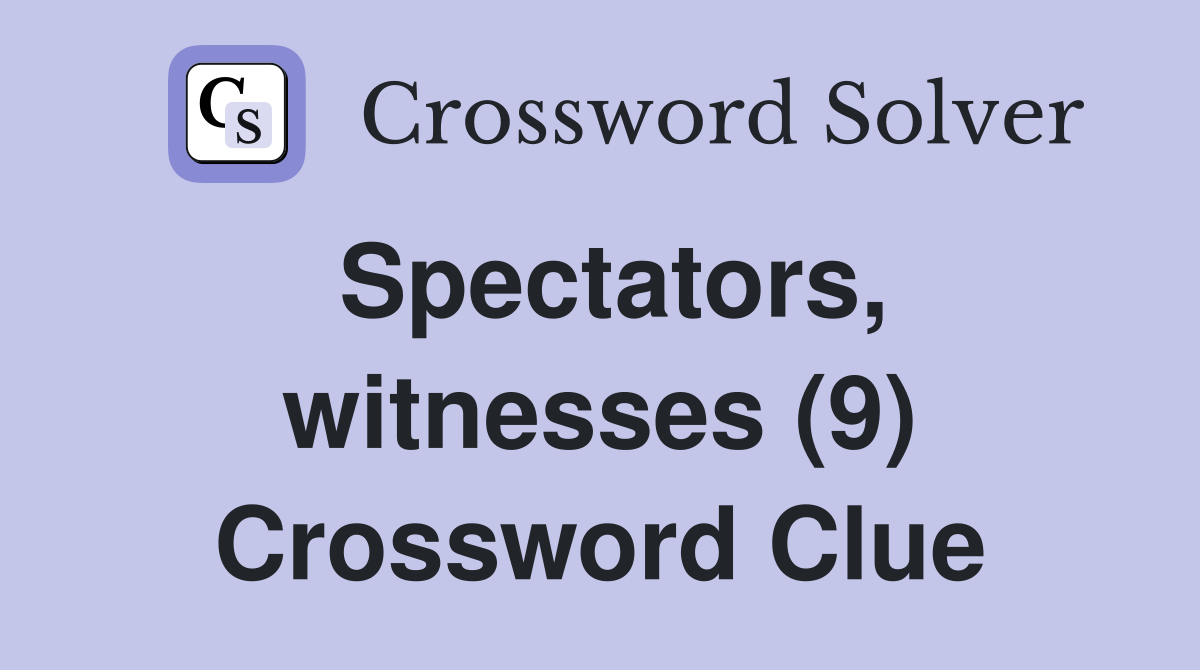 Spectators, witnesses (9) Crossword Clue