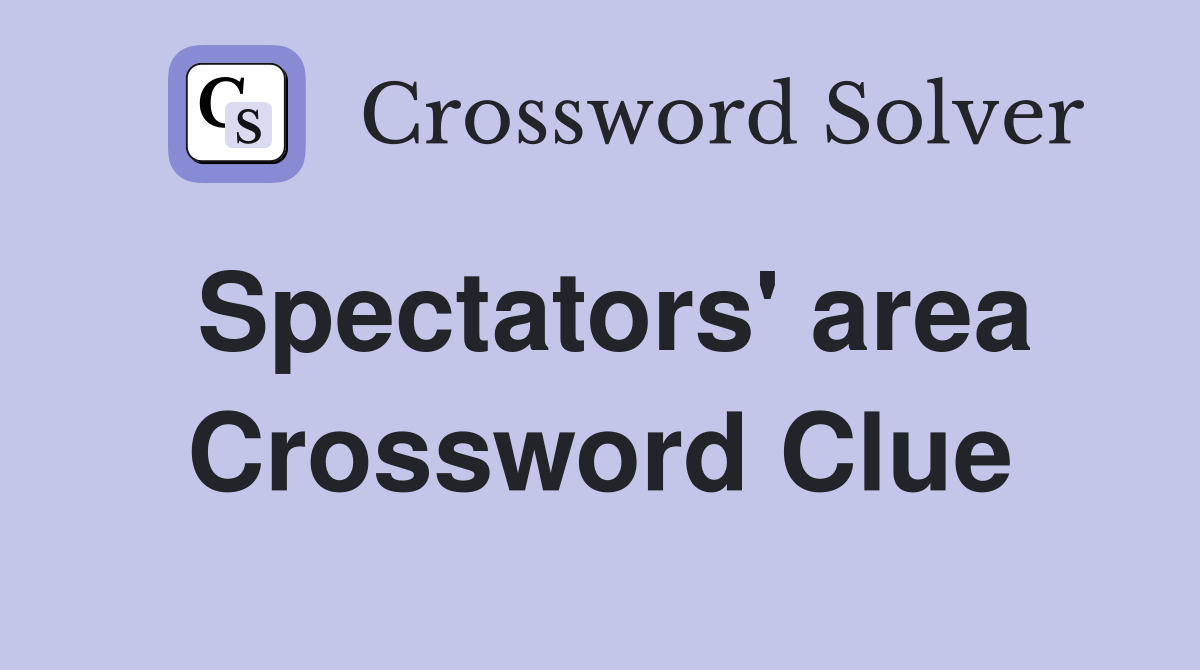 Spectators' area Crossword Clue