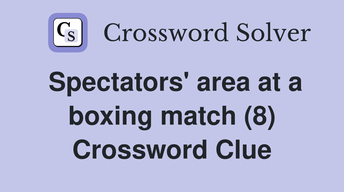 Spectators' area at a boxing match (8) Crossword Clue