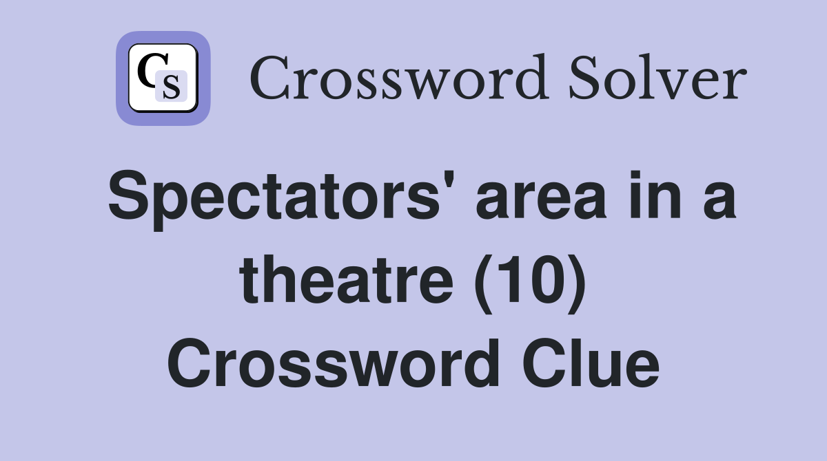 Spectators' area in a theatre (10) Crossword Clue