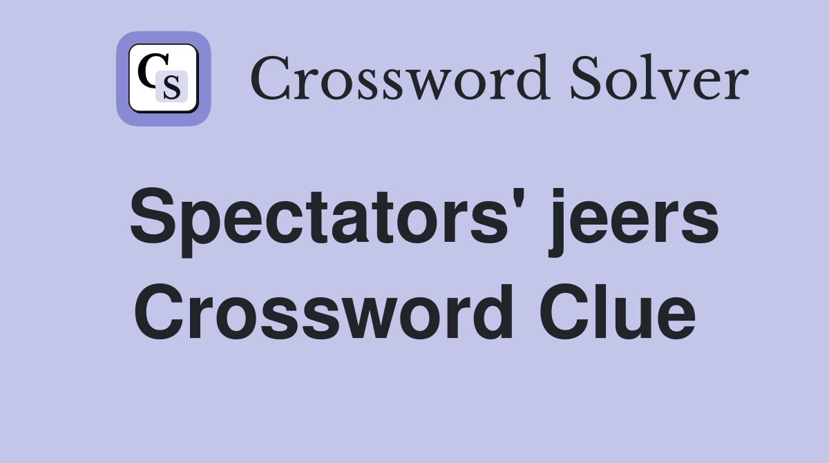 Spectators' jeers Crossword Clue