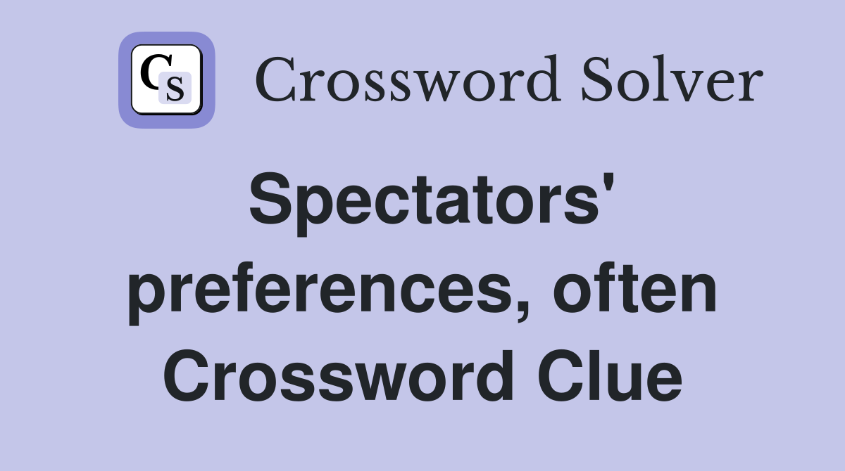 Spectators' preferences, often Crossword Clue