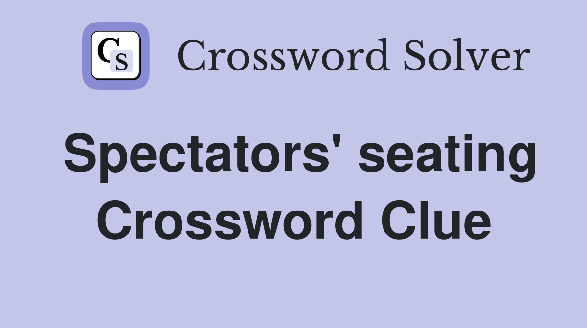 Spectators' seating Crossword Clue