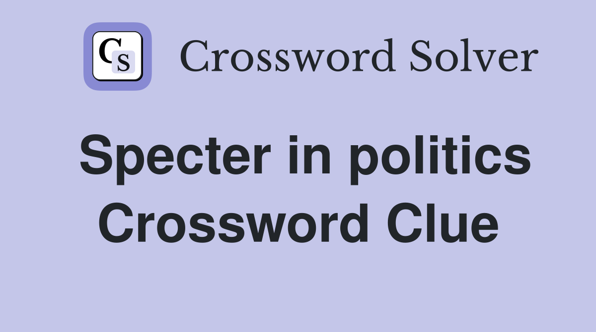 Specter in politics Crossword Clue