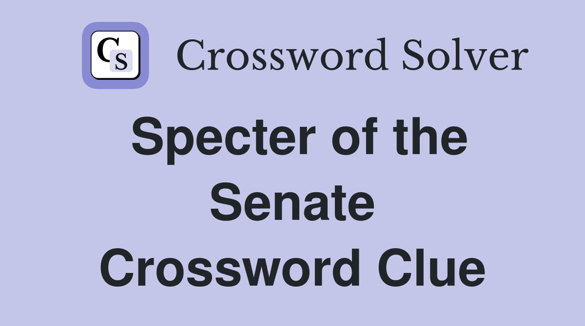 Specter of the Senate Crossword Clue