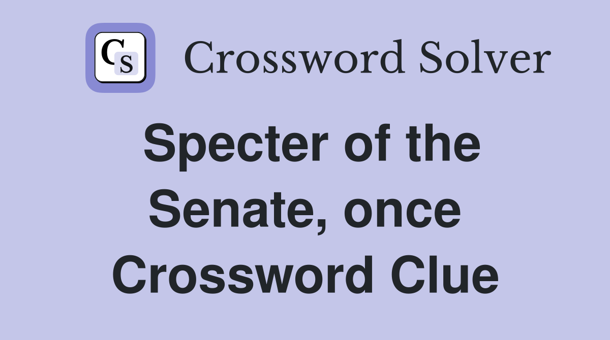 Specter of the Senate, once Crossword Clue