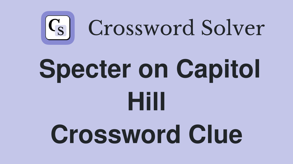 Specter on Capitol Hill Crossword Clue