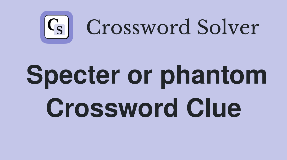 Specter or phantom Crossword Clue