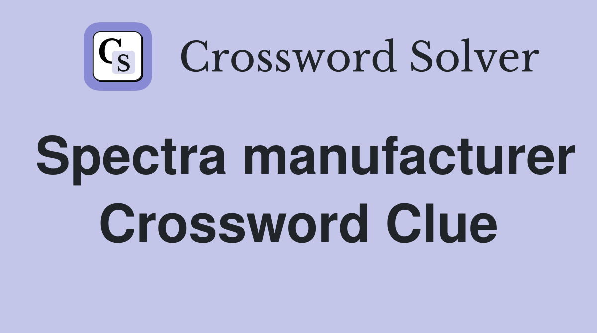 Spectra manufacturer Crossword Clue