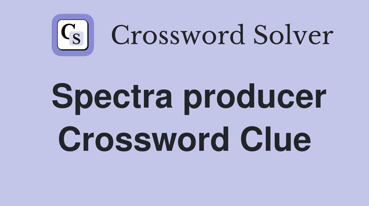 Spectra producer Crossword Clue
