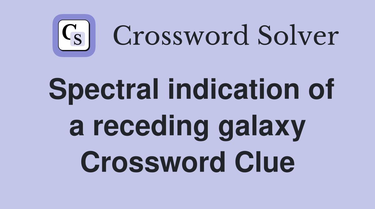 Spectral indication of a receding galaxy Crossword Clue