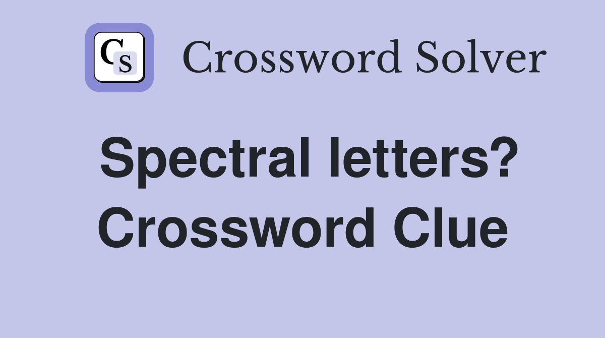 Spectral letters? Crossword Clue