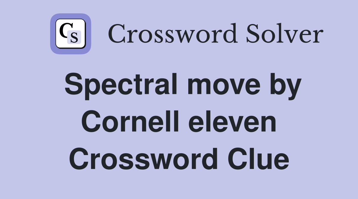 Spectral move by Cornell eleven Crossword Clue