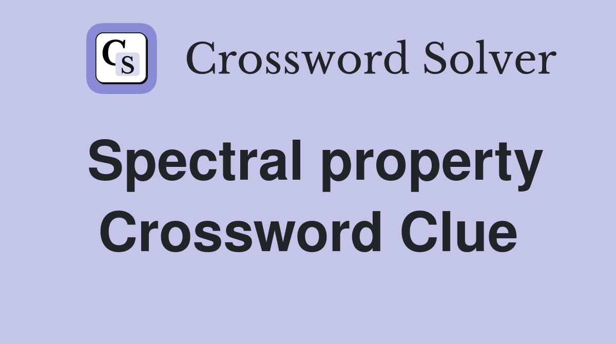 Spectral property Crossword Clue