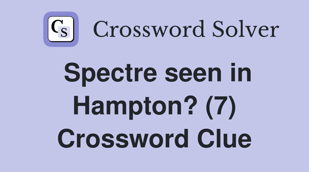 Spectre seen in Hampton? (7) Crossword Clue