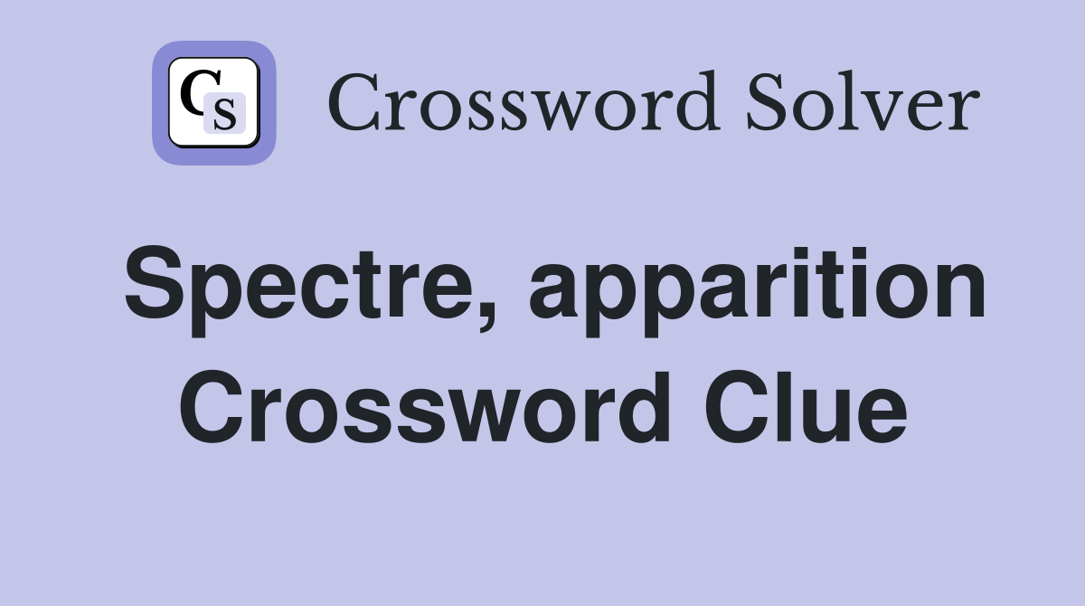 Spectre, apparition Crossword Clue